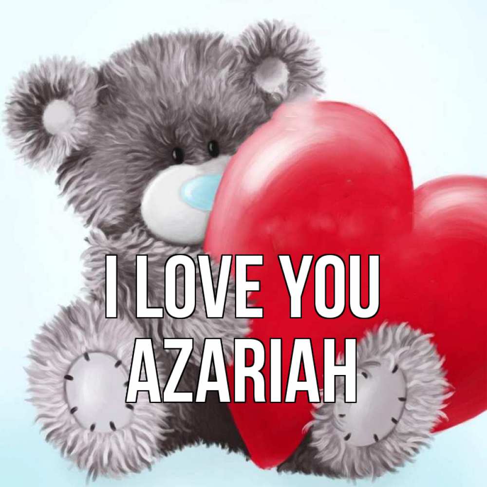 Greetings card с именем, Azariah I love you медвежуся Greetings with text for free download 