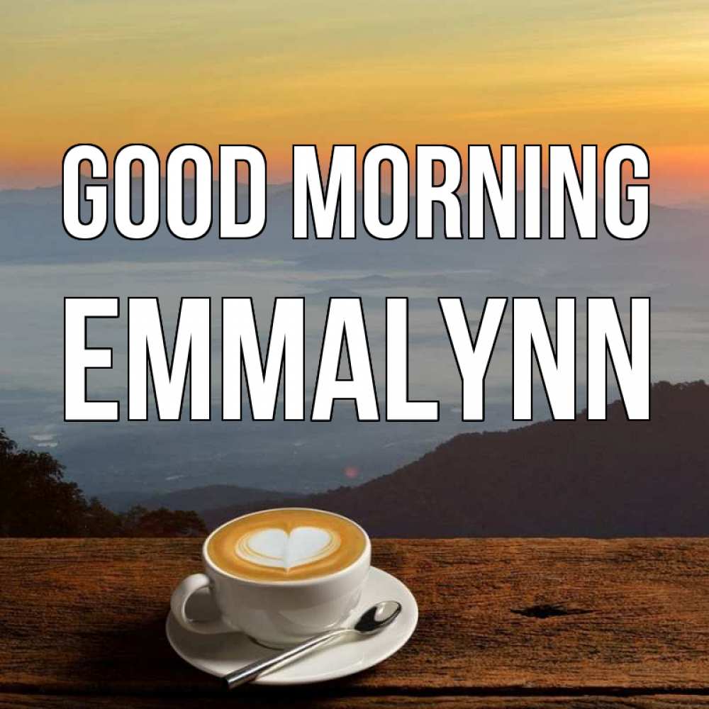 Greetings card с именем, Emmalynn Good morning кофе на высоте Greetings with text for free download 