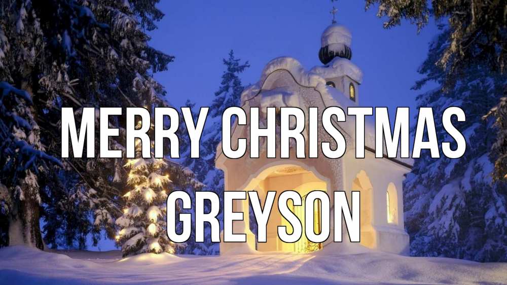 Greetings card с именем, Greyson Merry Christmas часовня Greetings with text for free download 