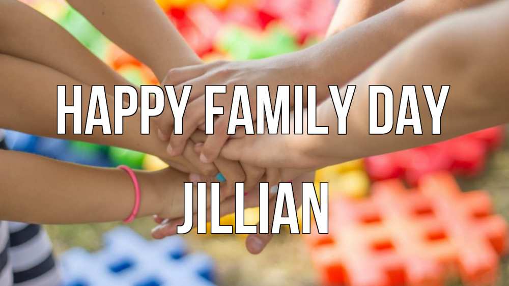 Greetings card с именем, Jillian happy family day руки Greetings with text for free download 