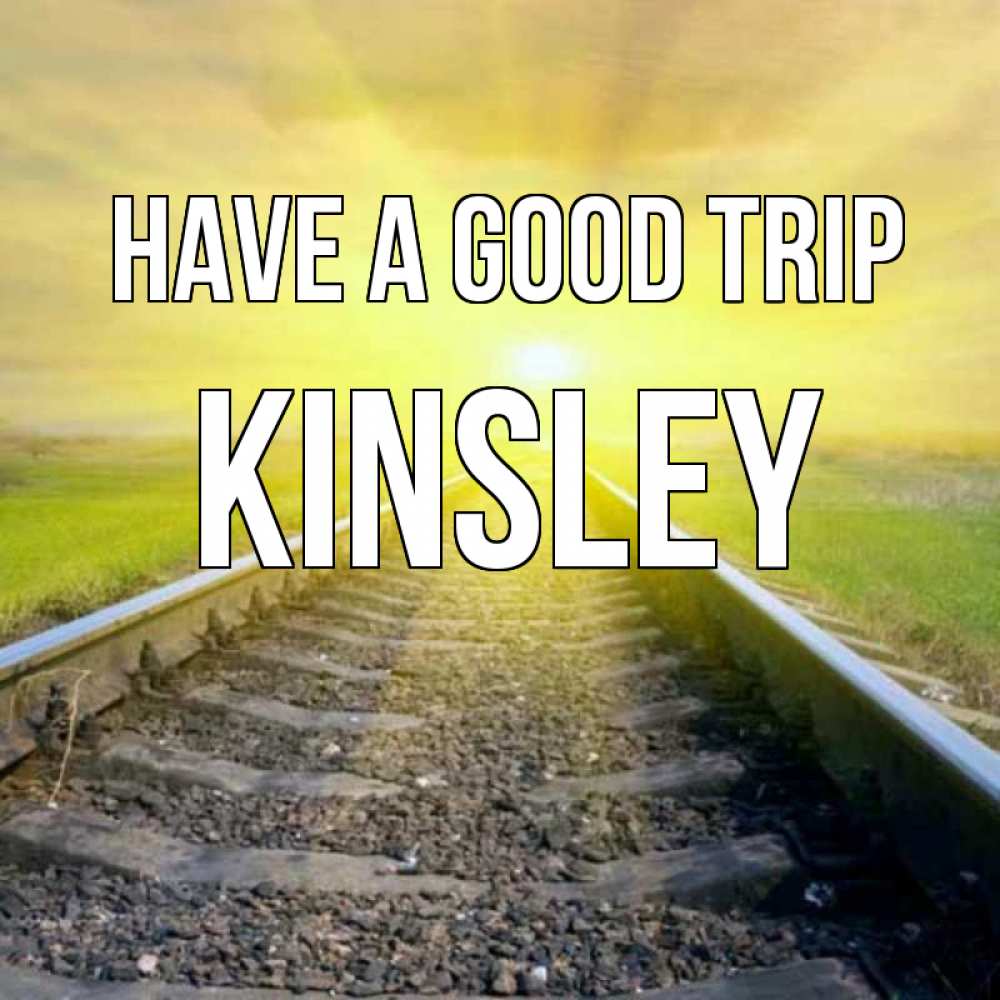 Greetings card с именем, Kinsley Have a good trip красивая железная дорога Greetings with text for free download 
