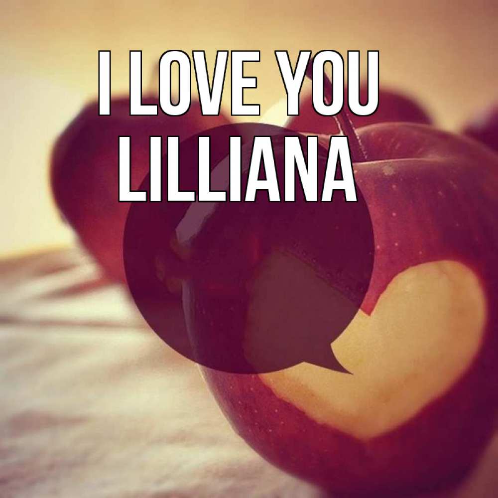 Greetings card с именем, Lilliana I love you вырезалки из яблок Greetings with text for free download 
