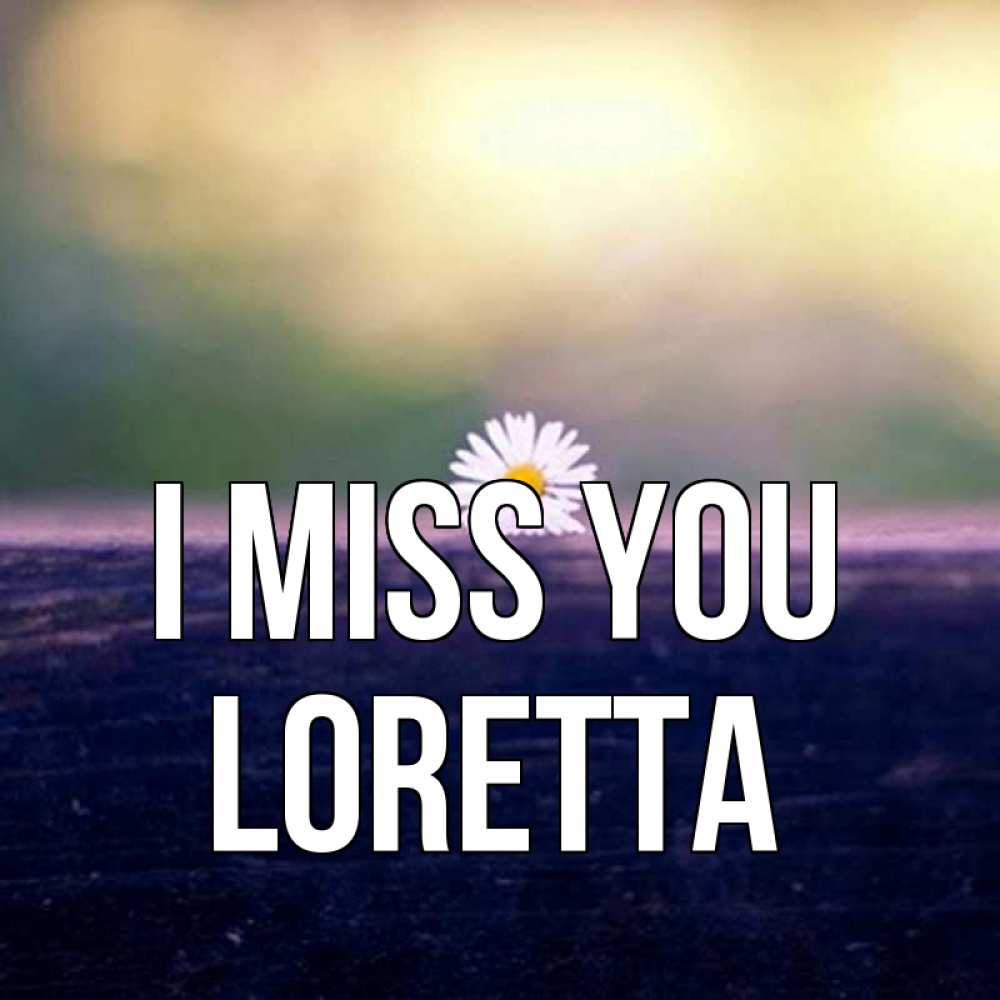 Greetings card с именем, Loretta I miss you приходи в гости Greetings with text for free download 