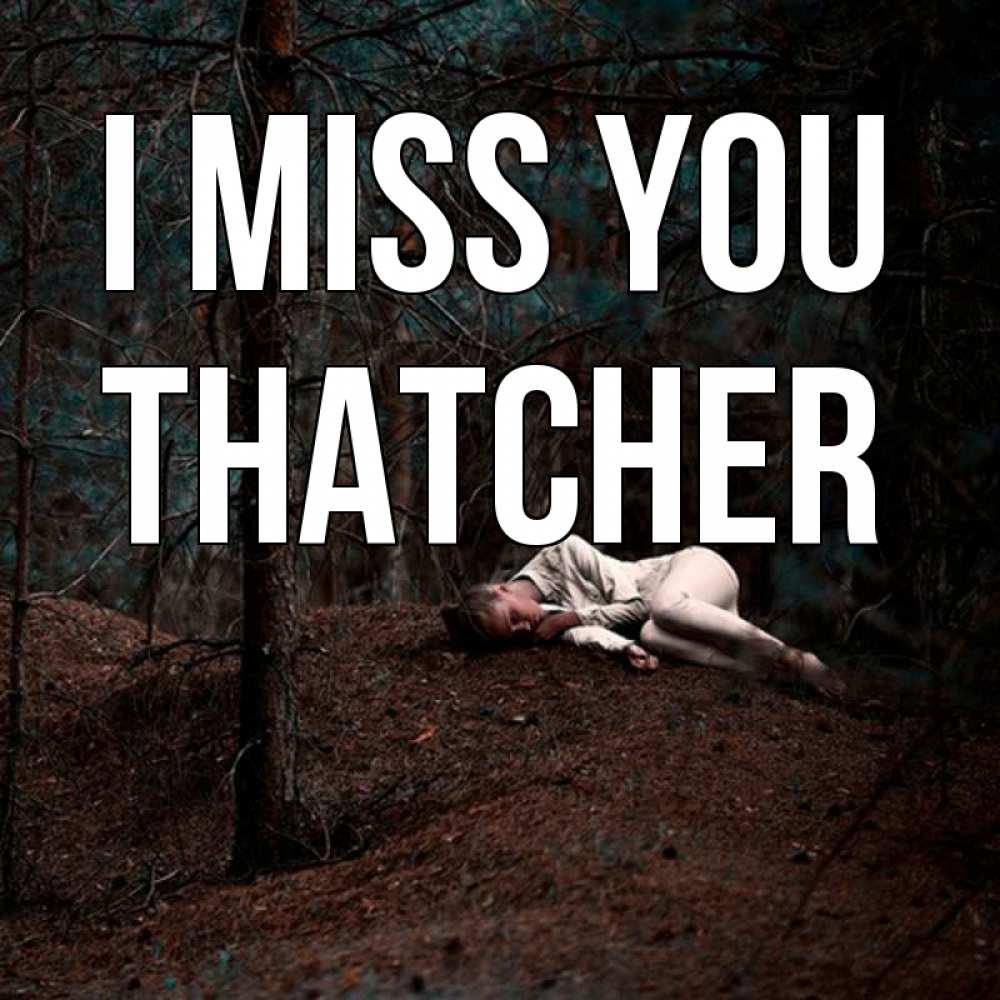 Greetings card с именем, Thatcher I miss you очень Greetings with text for free download 