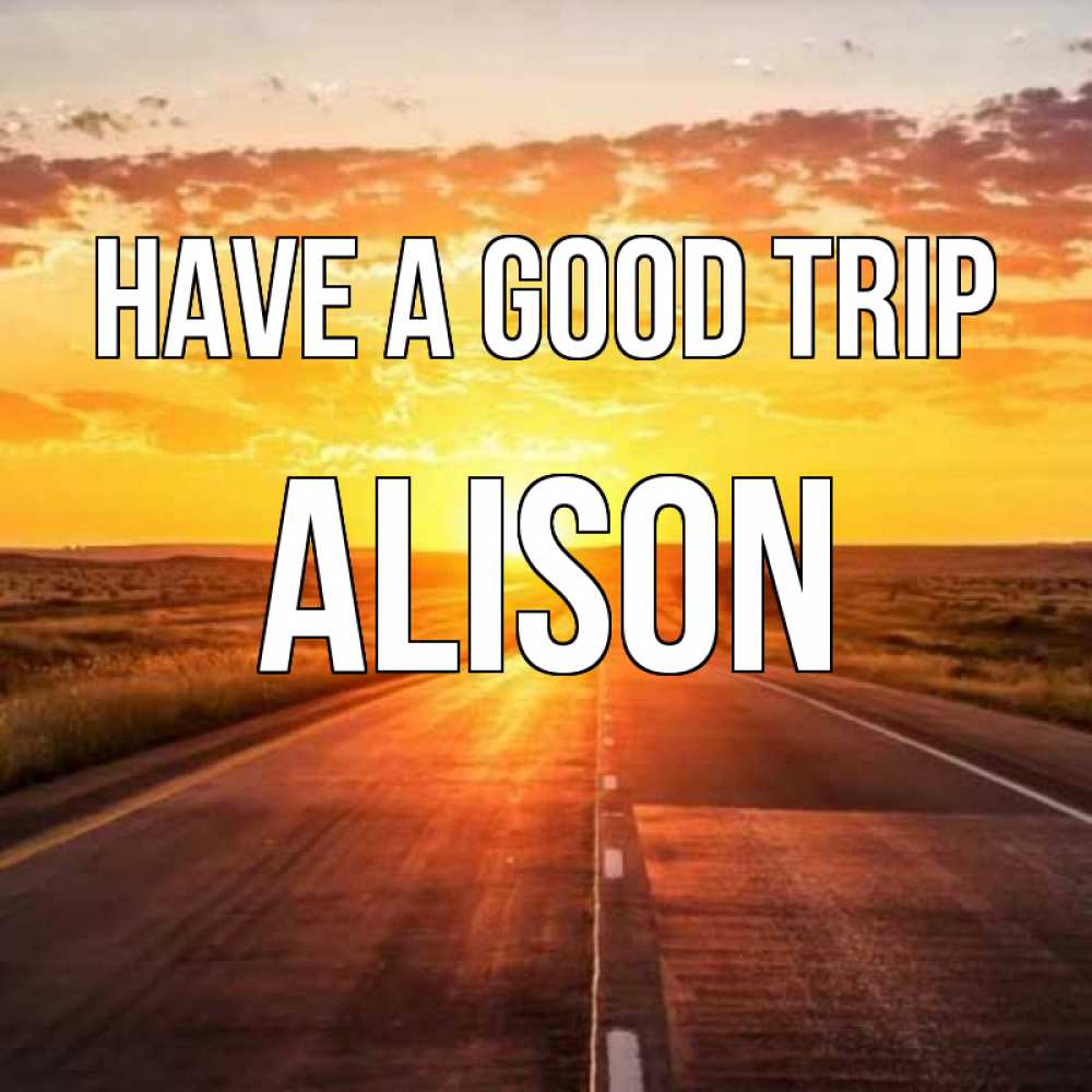 Greetings card с именем, Alison Have a good trip солнечный свет, закат Greetings with text for free download 