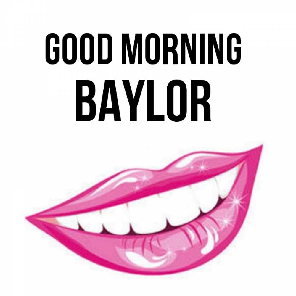 Greetings card с именем, Baylor Good morning розовые губы и белые зубы Greetings with text for free download 