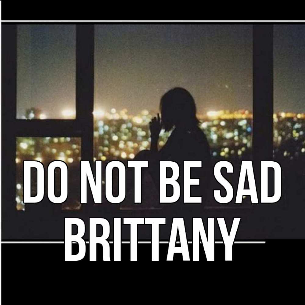 Greetings card с именем, Brittany Do not be sad смотрит на ночной город Greetings with text for free download 