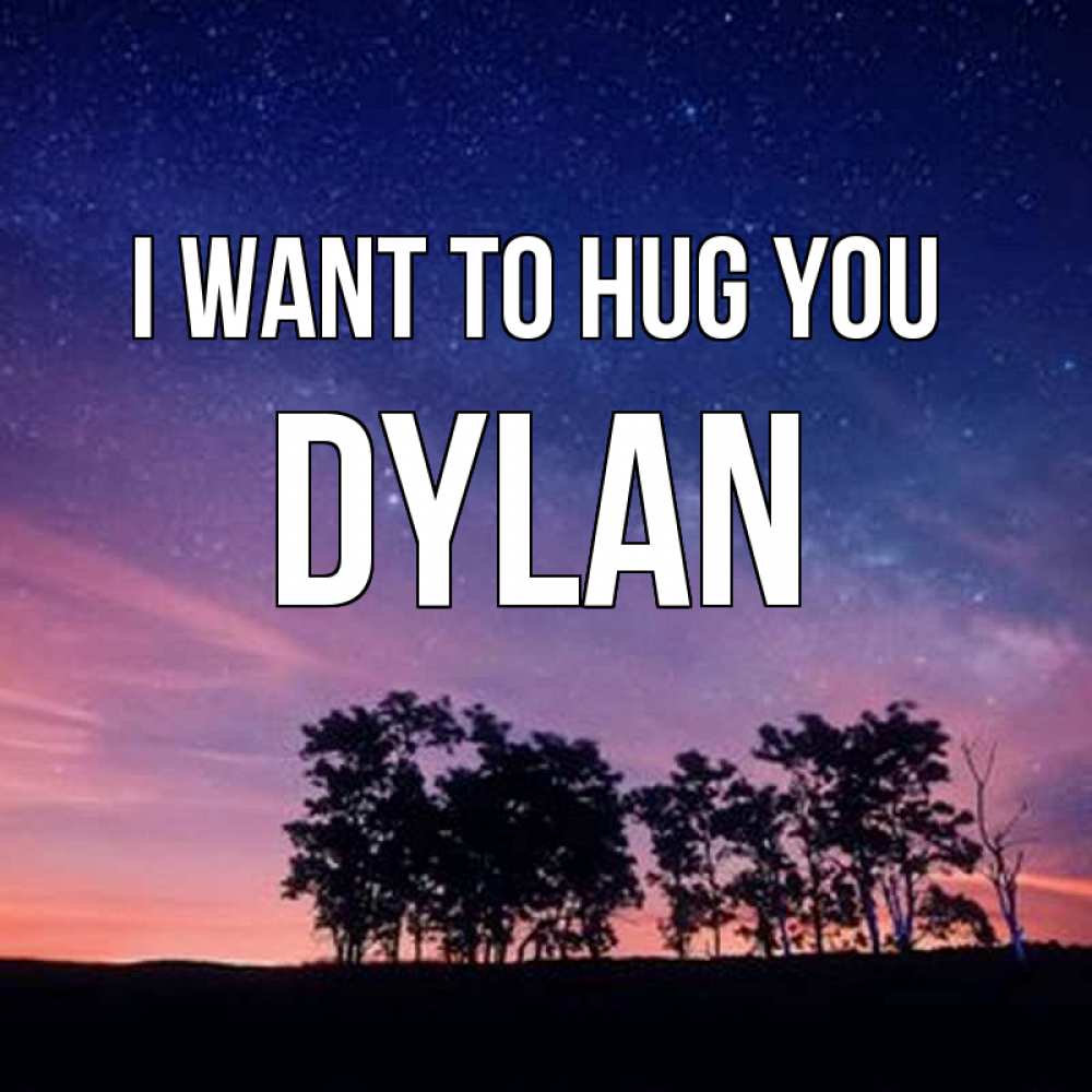Greetings card с именем, Dylan I want to hug you силуэты деревьев Greetings with text for free download 