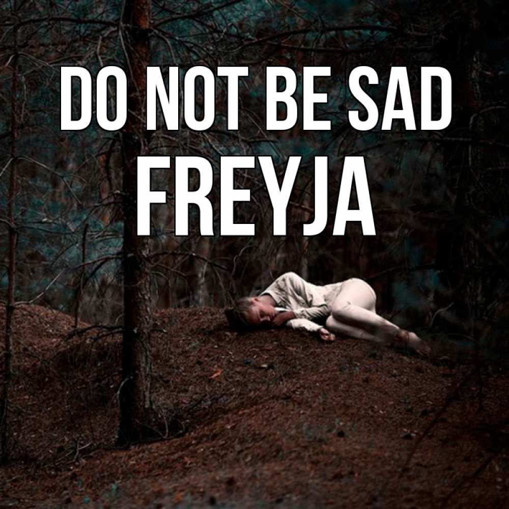 Greetings card с именем, Freyja Do not be sad лес Greetings with text for free download 