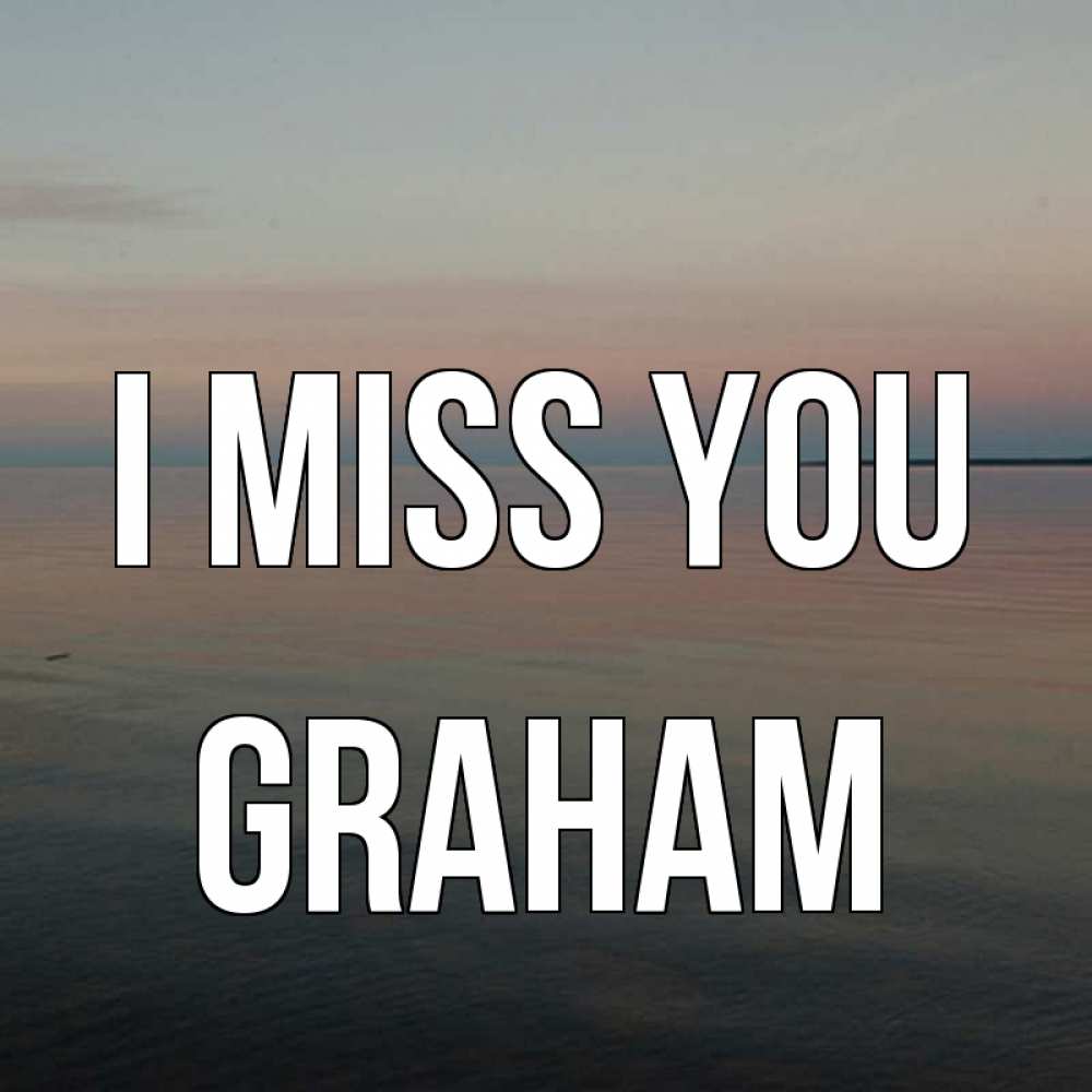 Greetings card с именем, Graham I miss you пусто Greetings with text for free download 