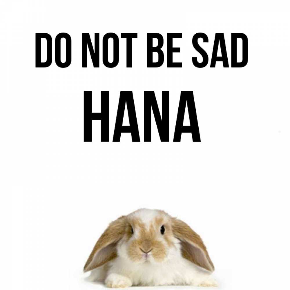 Greetings card с именем, Hana Do not be sad коричнево белый заяц с большими ушками Greetings with text for free download 