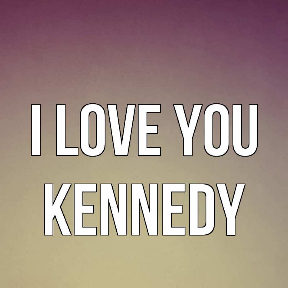 Greetings card с именем, Kennedy I love you для любимой Greetings with text for free download 