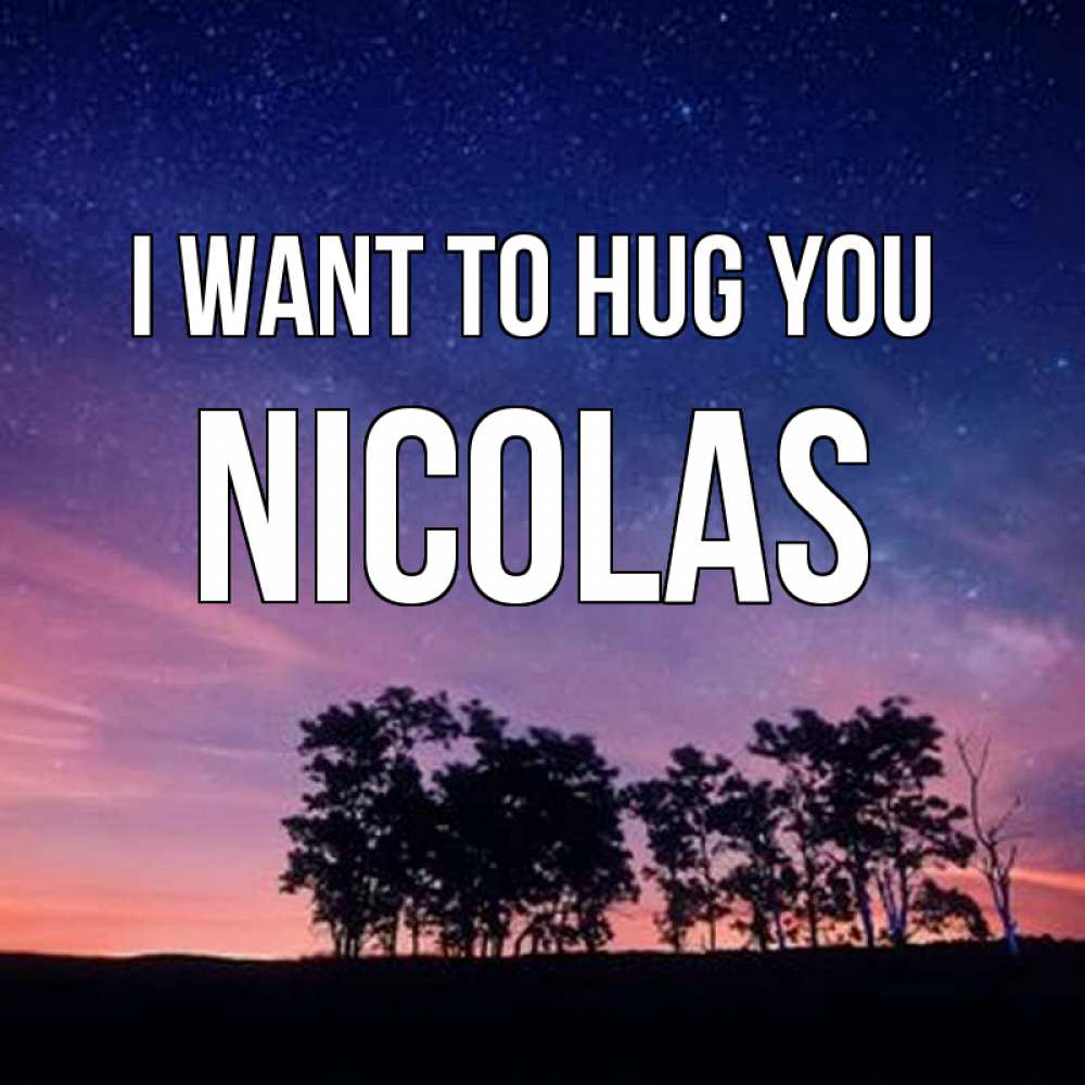 Greetings card с именем, Nicolas I want to hug you силуэты деревьев Greetings with text for free download 