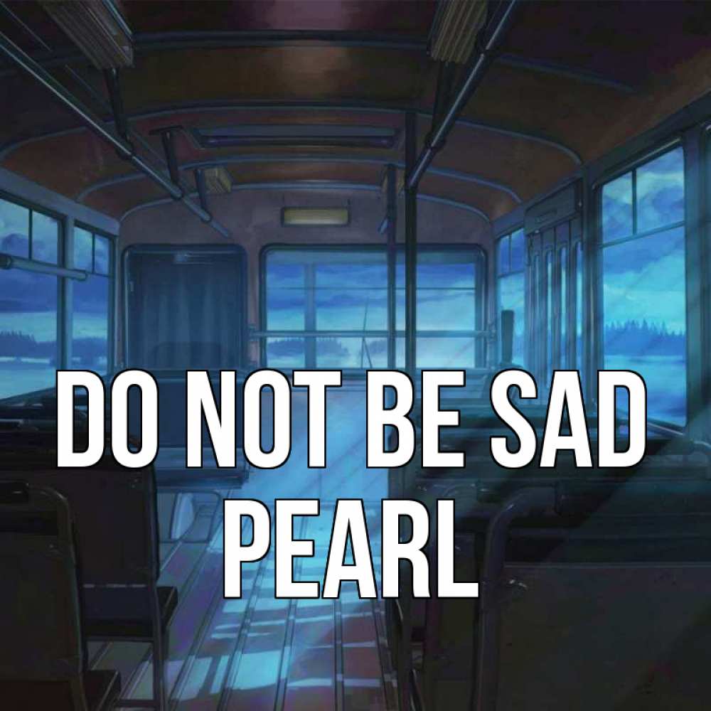 Greetings card с именем, Pearl Do not be sad страшилка Greetings with text for free download 
