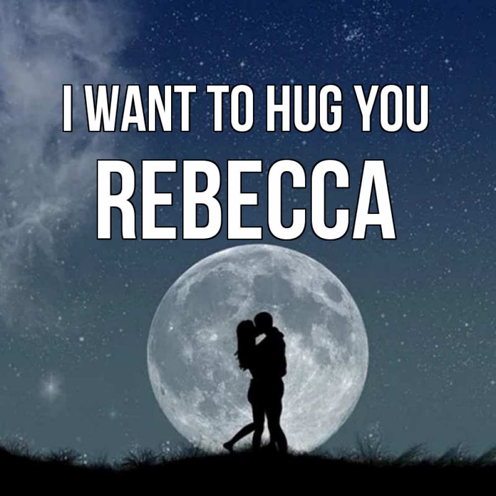 Greetings card с именем, Rebecca I want to hug you сладкая парочка Greetings with text for free download 