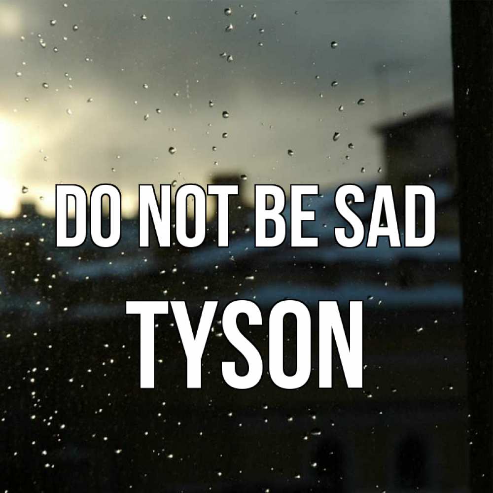 Greetings card с именем, Tyson Do not be sad вид на крыши Greetings with text for free download 