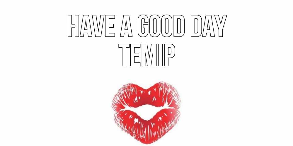 Greetings card с именем, ТЕМІР Have a good day Поцелуй Greetings with text for free download 