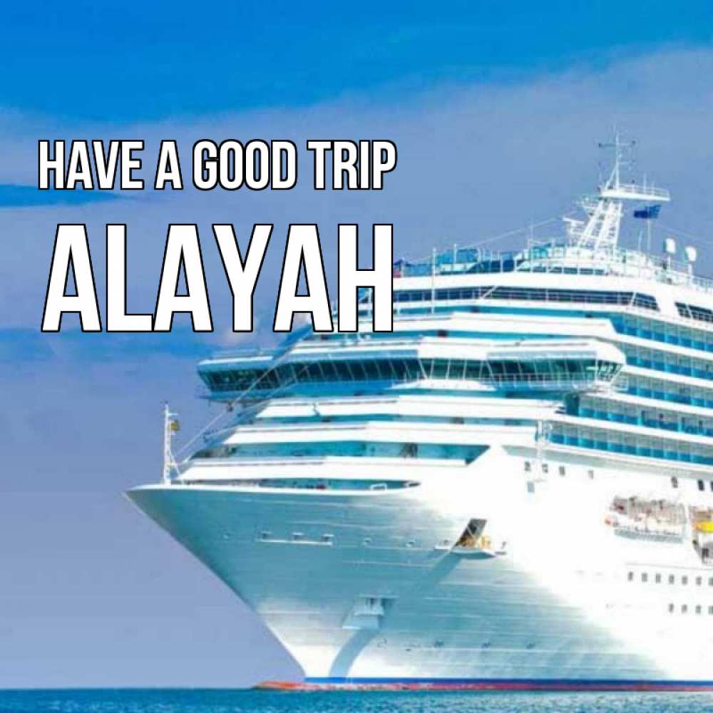 Greetings card с именем, Alayah Have a good trip огромный лайнер Greetings with text for free download 