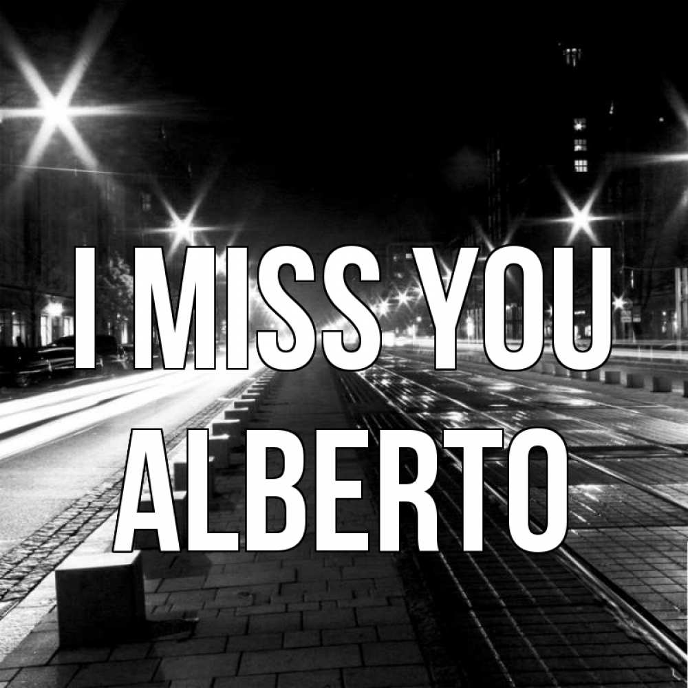 Greetings card с именем, Alberto I miss you проспект Greetings with text for free download 