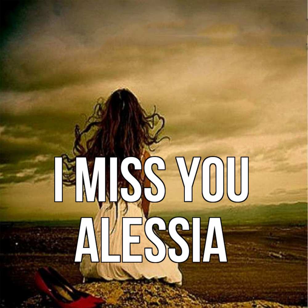 Greetings card с именем, Alessia I miss you возвращайся Greetings with text for free download 