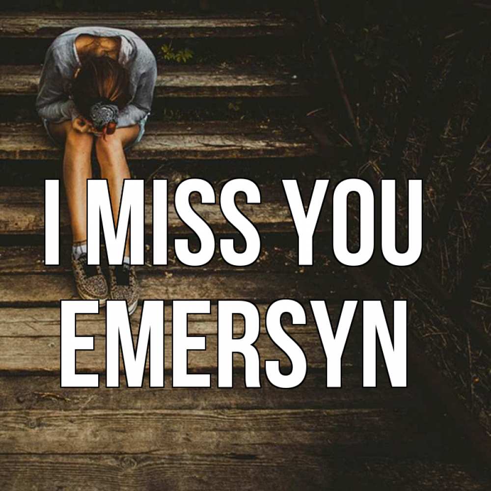 Greetings card с именем, Emersyn I miss you грущу Greetings with text for free download 