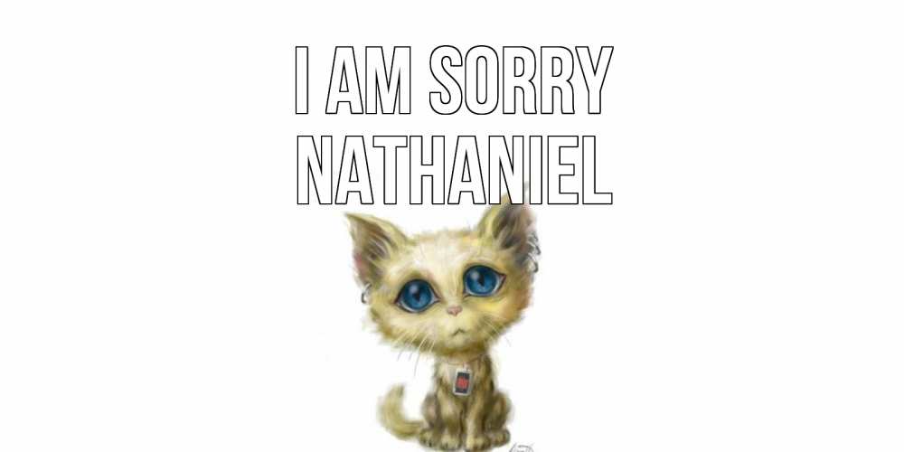 Greetings card с именем, Nathaniel I am sorry прости меня открытка с котиком Greetings with text for free download 
