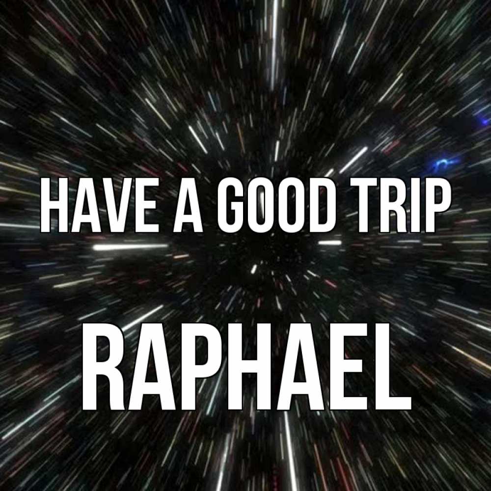 Greetings card с именем, Raphael Have a good trip туннель Greetings with text for free download 