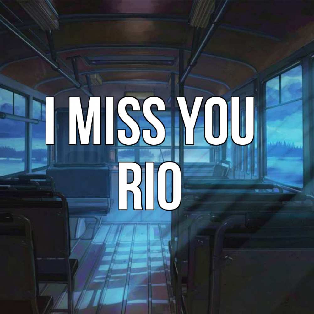 Greetings card с именем, Rio I miss you тоска Greetings with text for free download 