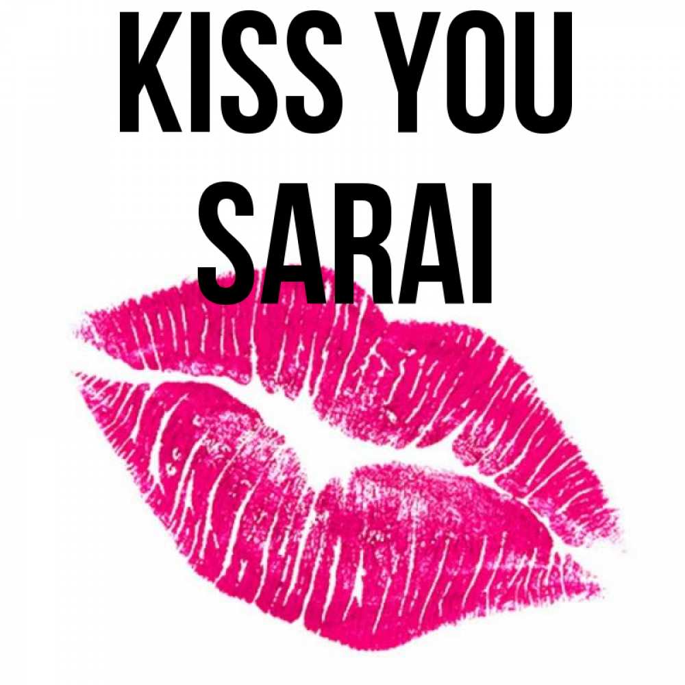 Greetings card с именем, Sarai Kiss you след от помады Greetings with text for free download 