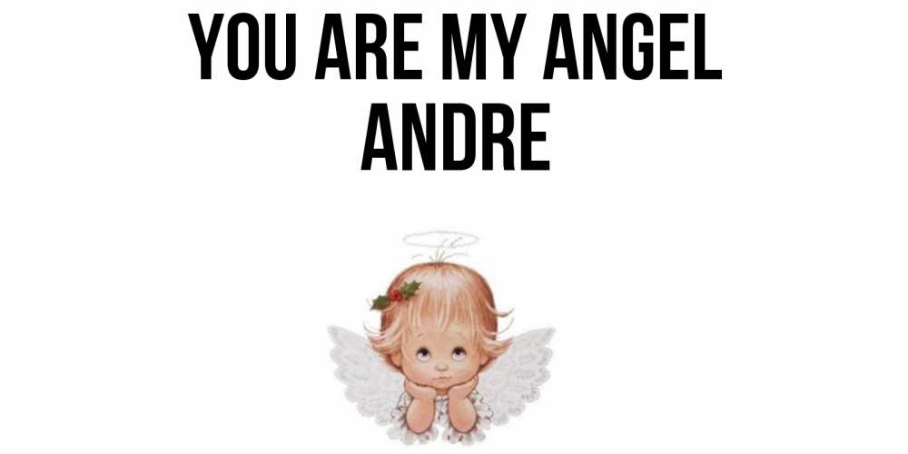 Greetings card с именем, Andre You are my angel ангел Greetings with text for free download 