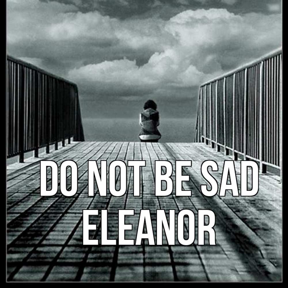 Greetings card с именем, Eleanor Do not be sad облака пирс забор 1 Greetings with text for free download 