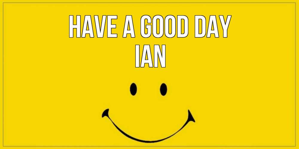Greetings card с именем, Ian Have a good day улыбка Greetings with text for free download 