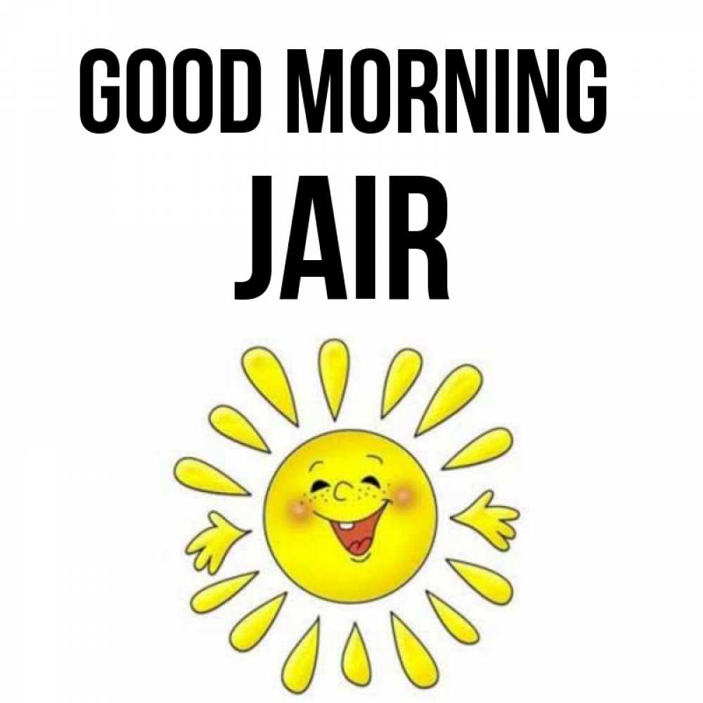 Greetings card с именем, Jair Good morning улыбка Greetings with text for free download 