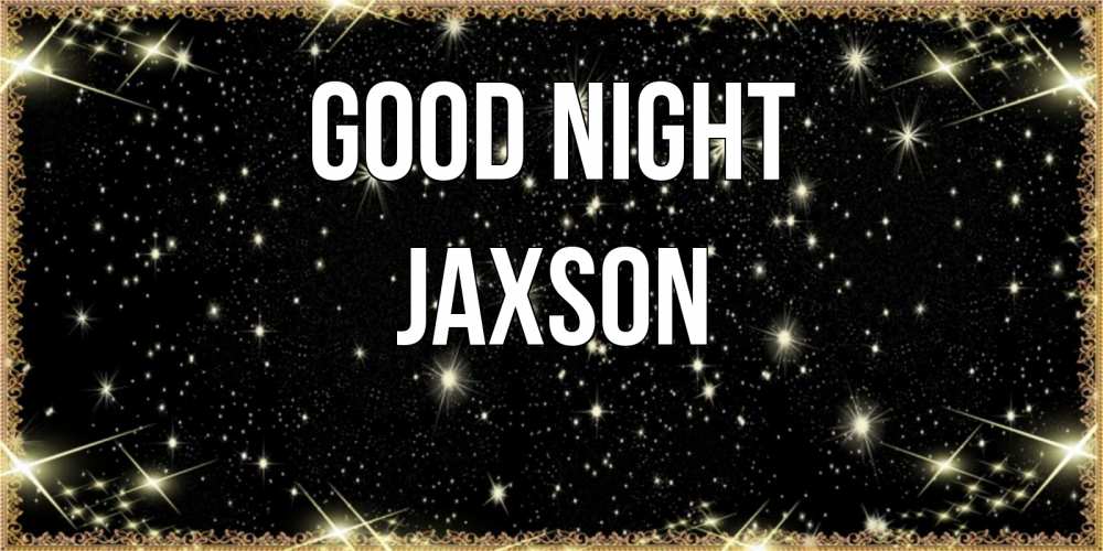 Greetings card с именем, Jaxson Good night засыпаем под звездами Greetings with text for free download 