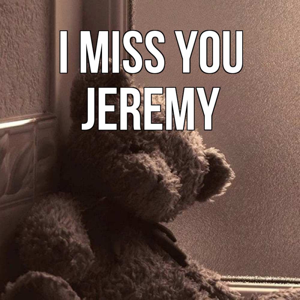 Greetings card с именем, Jeremy I miss you скучаем тут Greetings with text for free download 