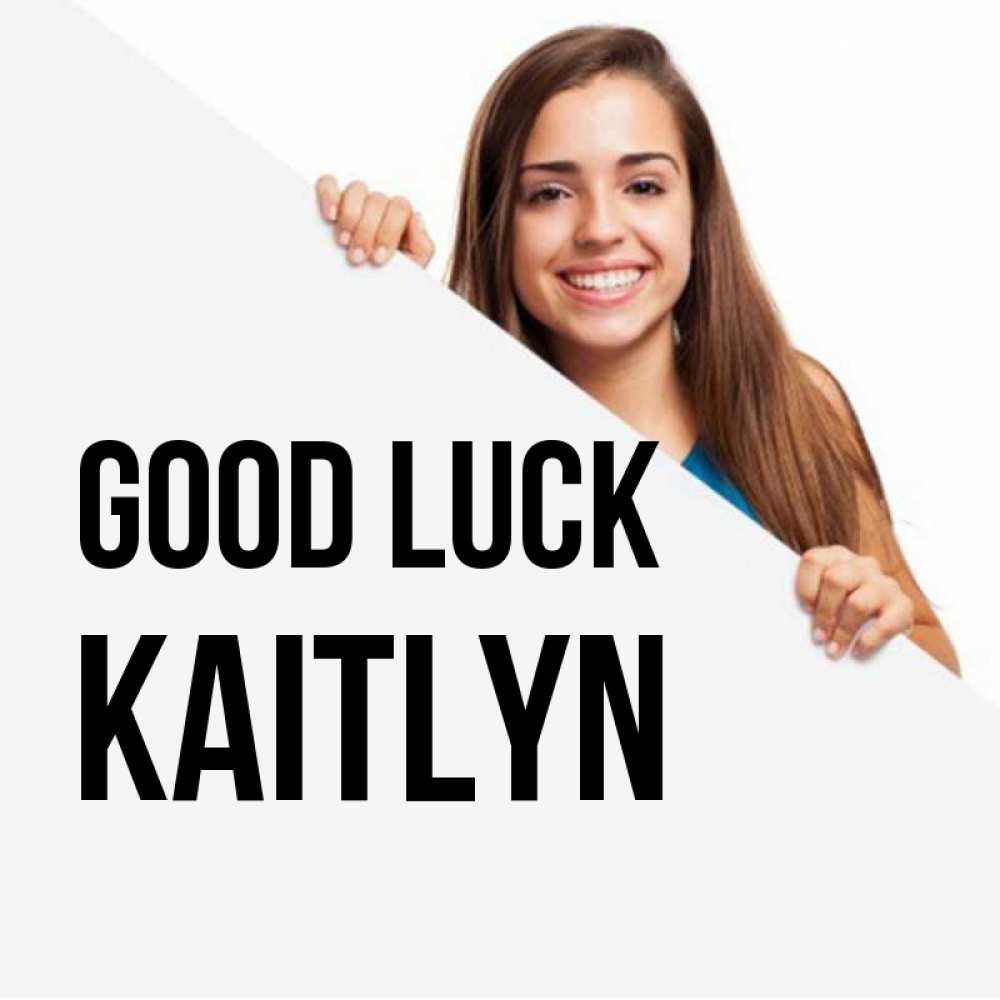 Greetings card с именем, Kaitlyn Good luck пусть тебе сегодня повезет Greetings with text for free download 