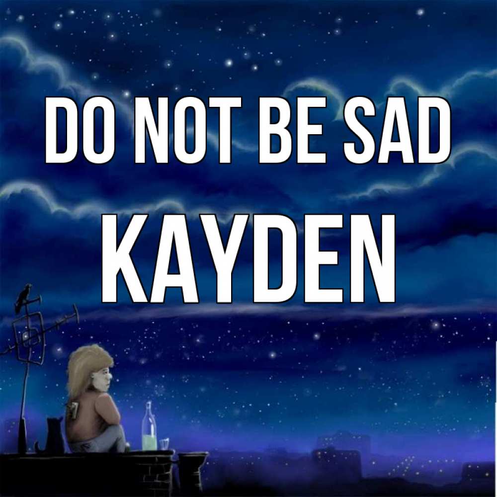 Greetings card с именем, Kayden Do not be sad город с крыши Greetings with text for free download 