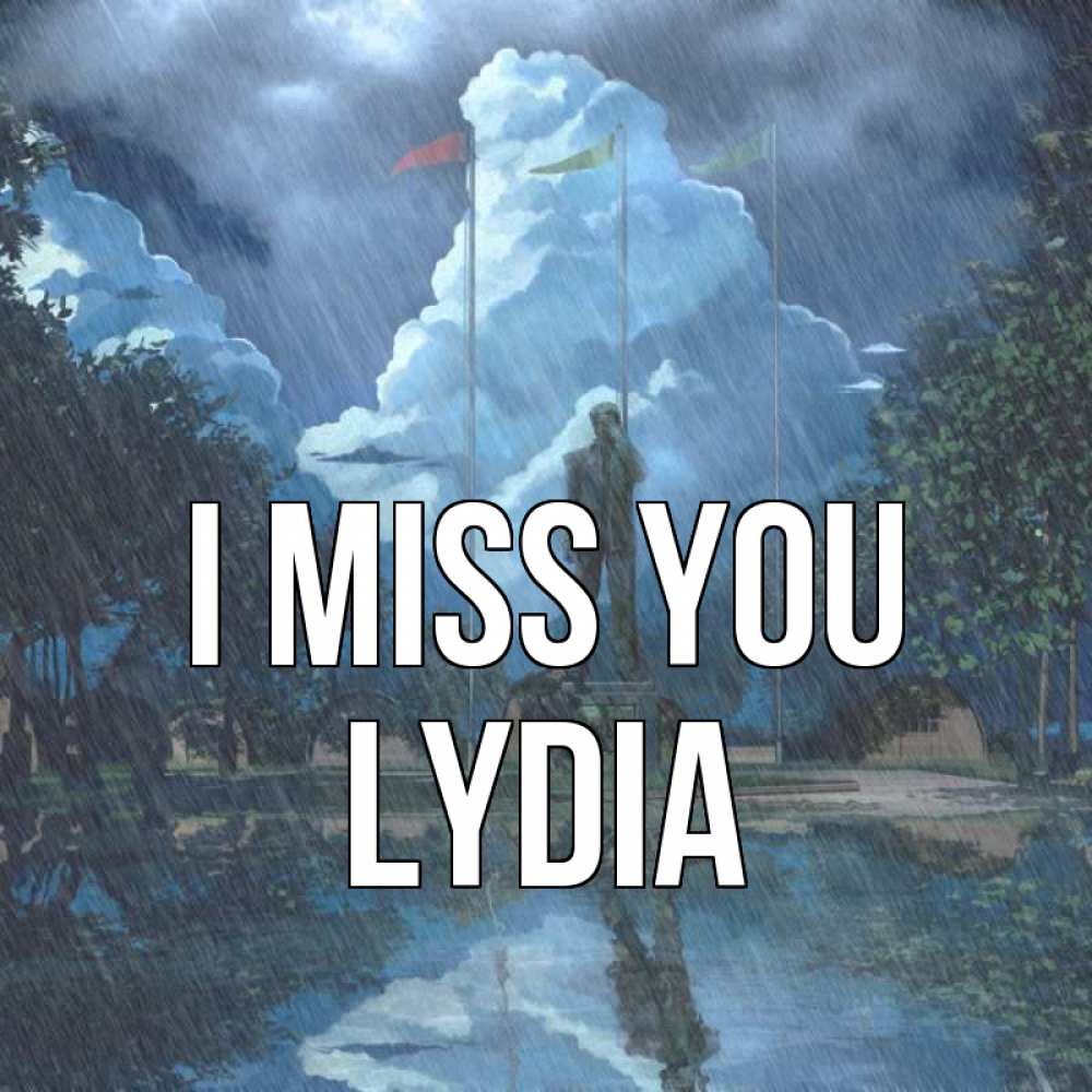 Greetings card с именем, Lydia I miss you печалька Greetings with text for free download 
