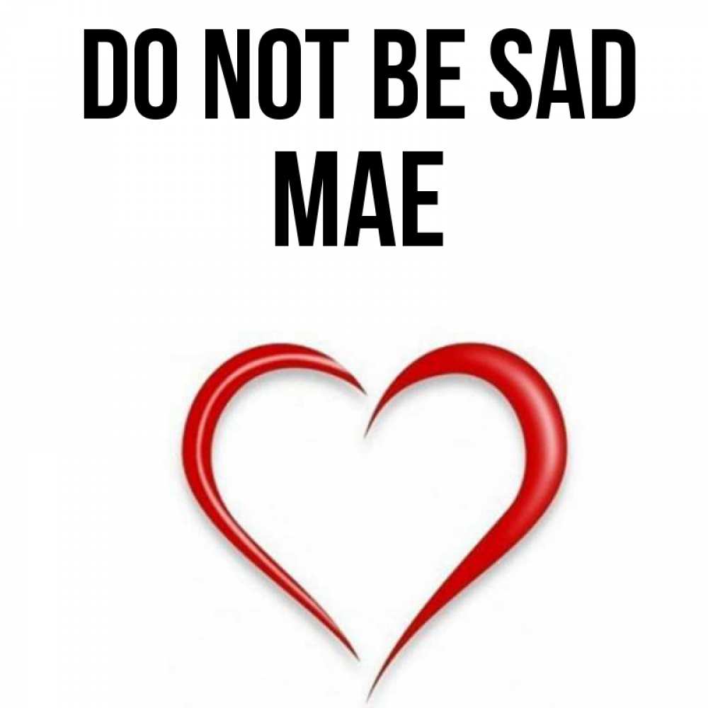 Greetings card с именем, Mae Do not be sad для любимой Greetings with text for free download 