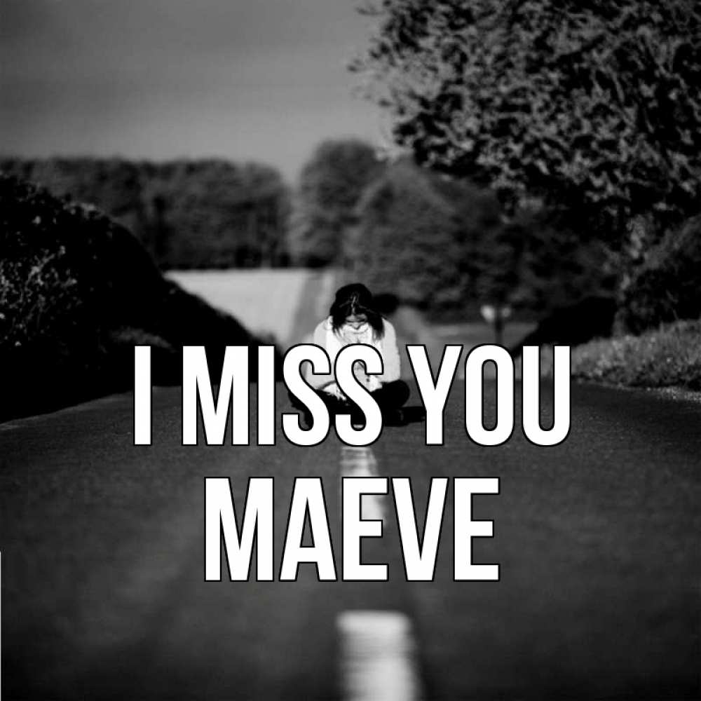 Greetings card с именем, Maeve I miss you фото Greetings with text for free download 
