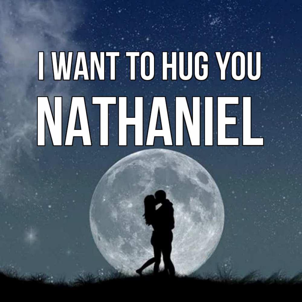 Greetings card с именем, Nathaniel I want to hug you сладкая парочка Greetings with text for free download 
