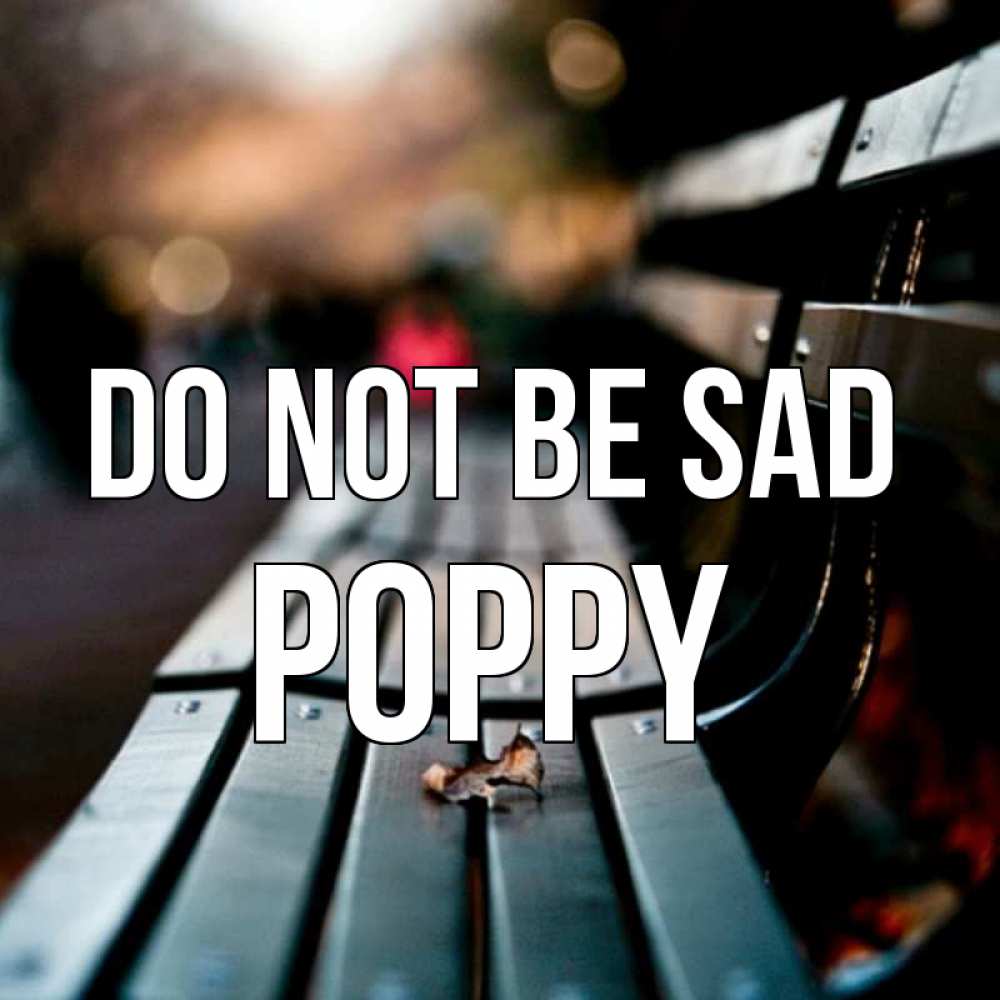 Greetings card с именем, Poppy Do not be sad размытый фон Greetings with text for free download 