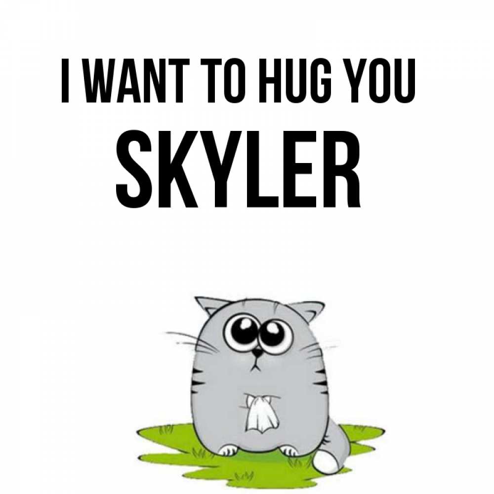 Greetings card с именем, Skyler I want to hug you котик теребит платочек сидя на травке Greetings with text for free download 