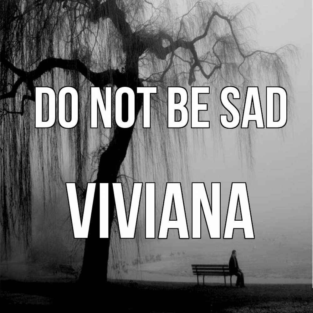 Greetings card с именем, Viviana Do not be sad висящие ветки дерева и лавочка под деревом Greetings with text for free download 