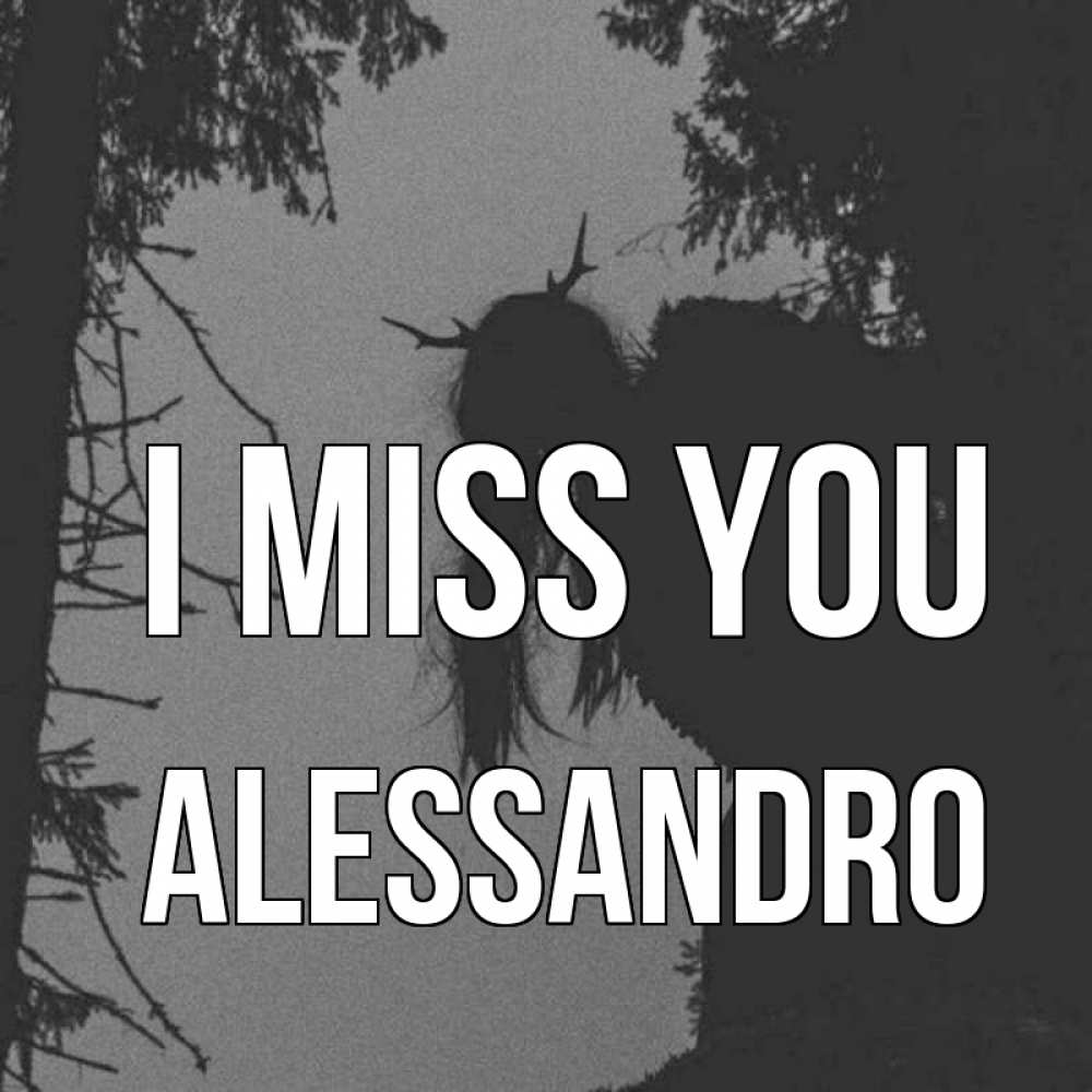 Greetings card с именем, Alessandro I miss you пугаю Greetings with text for free download 
