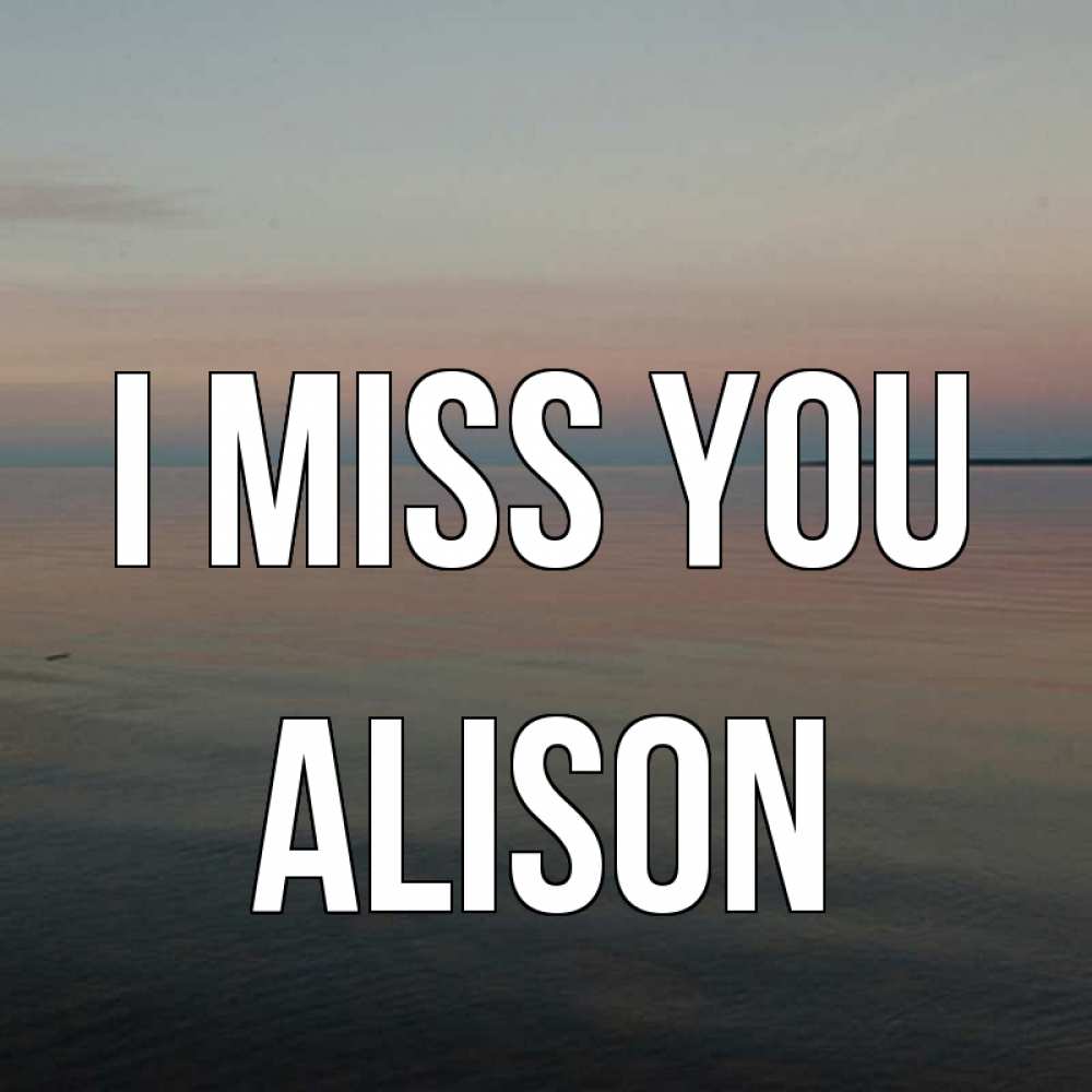 Greetings card с именем, Alison I miss you пусто Greetings with text for free download 