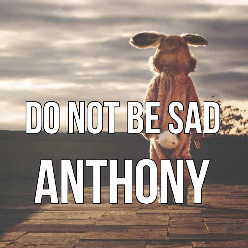 Greetings card с именем, Anthony Do not be sad со спины Greetings with text for free download 