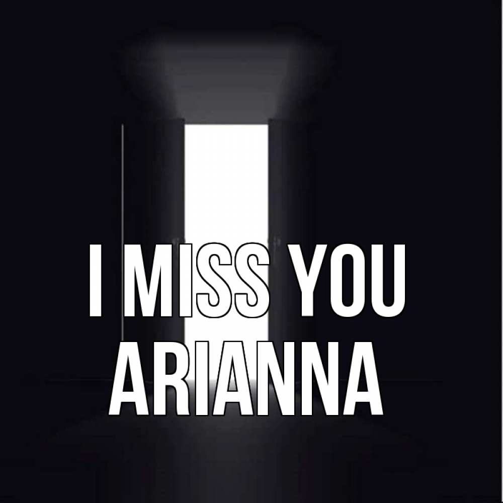 Greetings card с именем, Arianna I miss you дверь и свет Greetings with text for free download 