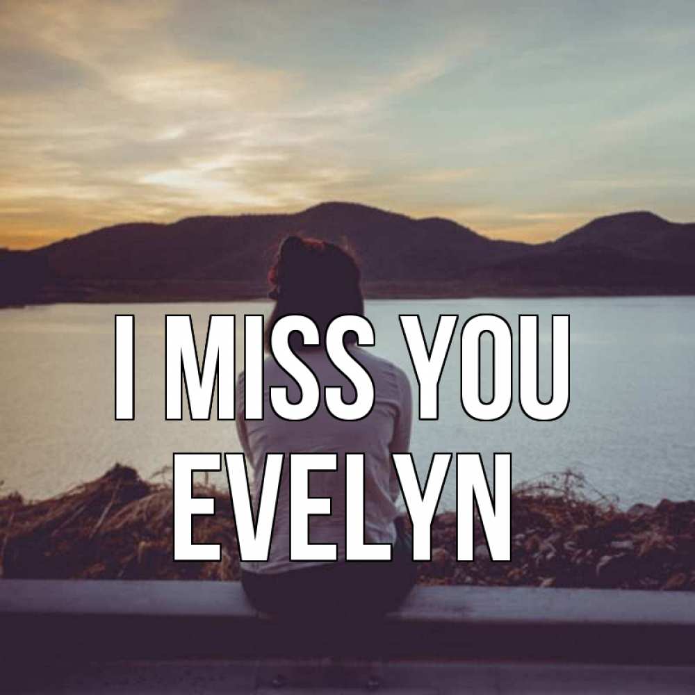 Greetings card с именем, Evelyn I miss you я уже соскучилась Greetings with text for free download 