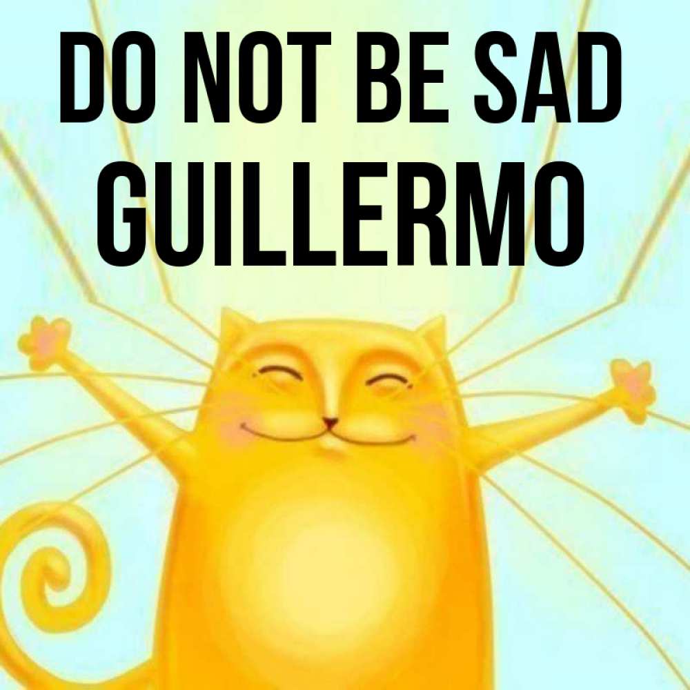 Greetings card с именем, Guillermo Do not be sad обнимашки усатые Greetings with text for free download 